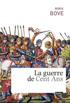 Couverture du livre « La guerre de cent ans ; la fin du Moyen Âge » de Boris Bove aux éditions Belin