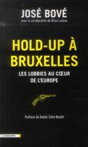 Couverture du livre « Hold-up à Bruxelles ; les lobbies au coeur de l'Europe » de Jose Bove et Gilles Luneau aux éditions La Decouverte