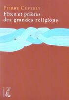 Couverture du livre « Fetes et prieres des grandes religions » de Pierre Cuperly aux éditions Editions De L'atelier