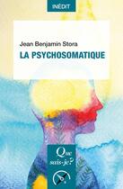 Couverture du livre « La psychosomatique » de Jean Benjamin Stora aux éditions Que Sais-je ?