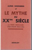 Couverture du livre « Alfred Rosenberg et le mythe du XX siècle » de Pierre Grosclaude aux éditions Nel