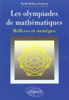 Couverture du livre « Les olympiades de mathématiques ; réflexes et stratégies » de Belhaj Soulami aux éditions Ellipses