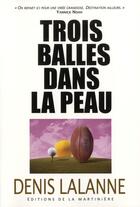 Couverture du livre « Trois balles dans la peau » de Denis Lalanne aux éditions La Martiniere