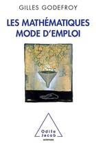 Couverture du livre « Les mathématiques mode d'emploi » de Gilles Godefroy aux éditions Odile Jacob