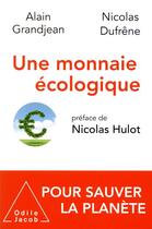 Couverture du livre « Une monnaie écologique » de Alain Grandjean et Nicolas Dufrene aux éditions Odile Jacob