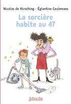Couverture du livre « La sorcière habite au 47 » de Nicolas De Hirsching et Eglantine Ceulemans aux éditions Bayard Jeunesse