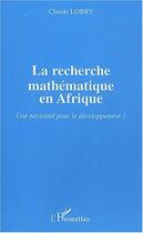 Couverture du livre « La recherche mathématique en Afrique : Une nécessité pour le développement ? » de Claude Lobry aux éditions L'harmattan