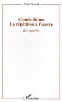 Couverture du livre « Claude simon : la repetition a l'oeuvre - bis repetita » de  aux éditions L'harmattan