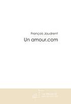 Couverture du livre « Un amour.com » de Jaudrent-F aux éditions Le Manuscrit
