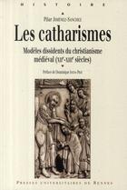 Couverture du livre « Les catharismes ; modèles dissidents du christianisme médiéval (XII-XIII siècles) » de Pilar Jimenez-Sanchez aux éditions Pu De Rennes