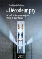 Couverture du livre « Le décodeur psy ; de A à Z, un décryptage des grands thèmes de la psychologie » de Yves-Alexandre Thalmann aux éditions First
