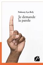 Couverture du livre « Je demande la parole » de Nakouty Lya Kely aux éditions Editions Du Panthéon