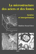 Couverture du livre « La microstructure des aciers et des fontes » de Madeleine Durand-Charre aux éditions Edp Sciences