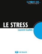 Couverture du livre « Le stress » de Laurent Guillet aux éditions De Boeck Superieur