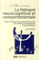 Couverture du livre « La thérapie neurocognitive et comportementale ; prise en charge neurocomportementale des troubles psychologiques et psychiatriques » de Jacques Fradin et Camille Lefrancois aux éditions De Boeck Superieur