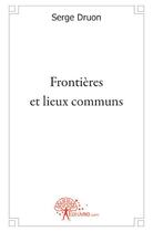Couverture du livre « Frontières et lieux communs » de Serge Druon aux éditions Edilivre