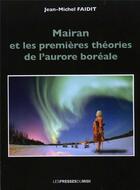 Couverture du livre « Mairan et les premières théories de l'aurore boréale » de Jean-Michel Faidit aux éditions Presses Du Midi