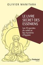 Couverture du livre « Le livre secret des esséniens ; les 10 paroles du soleil et les mystères d'Egypte » de Olivier Manitara aux éditions Les Editions Tredaniel