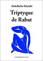 Couverture du livre « Triptyque de Rabat » de Abdelkebir Khatibi aux éditions Republique Des Lettres