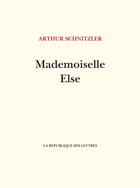 Couverture du livre « Mademoiselle Else » de Arthur Schnitzler et Clara Katharina Pollaczek aux éditions La Republique Des Lettres