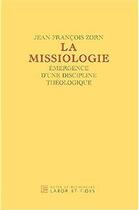 Couverture du livre « La missiologie ; émergence d'une discipline théologique » de Jean-Francois Zorn aux éditions Labor Et Fides