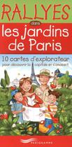 Couverture du livre « Rallyes dans les jardins de Paris ; 10 cartes d'explorateur pour découvrir la capitale en s'amusant » de Gertrude Dordor aux éditions Parigramme