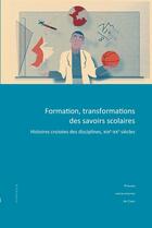 Couverture du livre « Formation, transformations des savoirs scolaires. histoires croisees des disciplines, xixe-xxe siec » de Michel Kahn Pierre aux éditions Pu De Caen