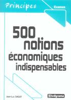 Couverture du livre « 500 Notions Economiques Indispensables » de Jean-Luc Dagut aux éditions Studyrama