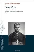 Couverture du livre « Jean Zoa ; prêtre, archevêque de Yaoundé » de Jean-Paul Messina aux éditions Karthala