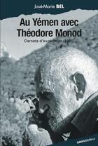 Couverture du livre « Au Yémen avec Théodore Monod ; carnets d'expédition (1995) » de Theodore Monod et Jose-Marie Bel aux éditions Ginkgo