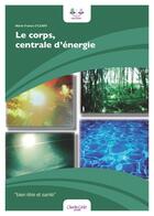 Couverture du livre « Le corps, centrale d'énergie » de Marie-France O'Leary aux éditions Charles Corlet