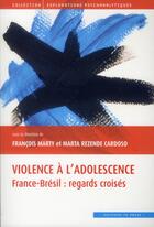 Couverture du livre « Violence à l'adolescence ; France-Brésil : regards croisés » de Marta Rezende-Cardoso et Francois Marty aux éditions In Press