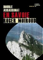 Couverture du livre « Double assassinat en Savoie » de Roger Moiroud aux éditions Editions Thot