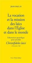 Couverture du livre « La vocation et la mission des laïcs dans l'Eglise et dans le monde - Christifideles laici : Exhortaion apostolique post-synodale du 30 décembre 1988 » de Jean-Paul Ii aux éditions Tequi