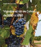 Couverture du livre « Vignoble et vin de Cahors de 1650 à 1850 » de Sophie Brenac-Lafon aux éditions Maison Sciences De L'homme D'aquitaine