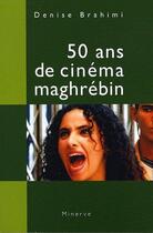 Couverture du livre « 50 ans de cinéma maghrébin » de Denise Brahimi aux éditions Minerve