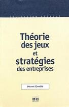 Couverture du livre « Théories des jeux et stratégies des entreprises » de Herve Deville aux éditions Academia