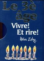 Couverture du livre « Le 3ème âge ; vivre ! et rire » de Helen Exley aux éditions Exley