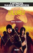 Couverture du livre « Thomas Passe-Mondes T4 - Uluru » de Eric Tasset aux éditions Alice