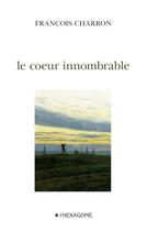 Couverture du livre « Le coeur innombrable » de Francois Charron aux éditions Les Editions De L'hexagone