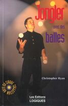 Couverture du livre « Jongler Avec Des Balles » de Christopher Ryan aux éditions Logiques