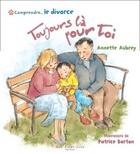 Couverture du livre « Comprendre...le divorce ; toujours là pour toi » de Annette Aubrey aux éditions Saint-jean Editeur