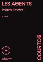 Couverture du livre « Les agents » de Grégoire Courtois aux éditions Le Quartanier