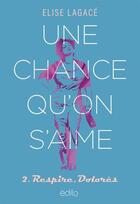 Couverture du livre « Une chance qu'on s'aime Tome 2 : Respire, Dolorès » de Elise Lagace aux éditions Edito Editions