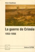 Couverture du livre « La guerre de Crimée ; 1853-1856 » de Alain Gouttman aux éditions Spm Lettrage