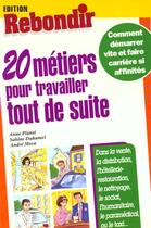 Couverture du livre « 20 Metiers Pour Travailler Tout De Suite » de Plante aux éditions Rebondir