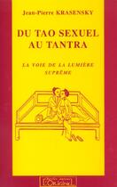 Couverture du livre « Du tao sexuel au tantra - la voie de la supreme lumiere » de Krasensky J-P. aux éditions L'originel Charles Antoni