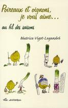 Couverture du livre « Poireaux et oignons, je vous aime... au fil des saisons » de Vigot-Lagandre Beatr aux éditions Le Sureau