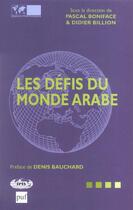 Couverture du livre « Les Defis Du Monde Arabe » de Pascal Boniface et Didier Billion aux éditions Puf