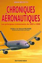 Couverture du livre « Chroniques aéronautiques ; les principaux événements de 2003 à 2008 » de Jean Belotti aux éditions Vario